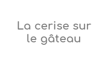 La Cerise Sur Le Gâteau