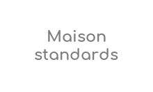 Maison Standards