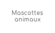 Mascottes Animaux