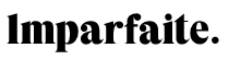 Imparfaite