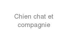 Chien chat et compagnie