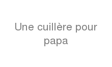 Une cuillère pour papa